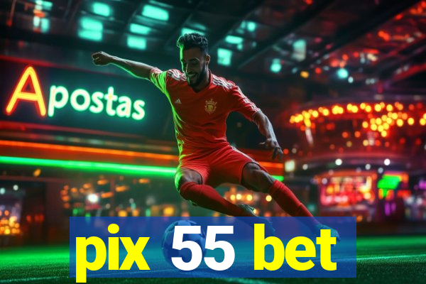 pix 55 bet